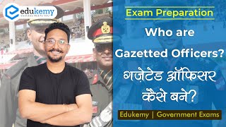 Who are Gazetted Officers Gazetted Officer Kaise Bane  Government Exam Preparation  Edukemy [upl. by Apilef]