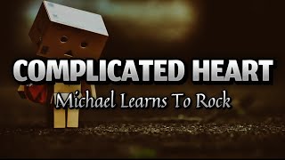 Complicated Heart  Michael Learns To Rock [upl. by Darnok]