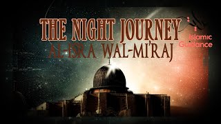 The Night Journey  Al Isra Wal Miraj [upl. by Notselrahc]