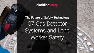 G7 Gas Detector Systems and Lone Worker Safety  The Future of Safety Technology  Blackline Safety [upl. by Guarino]