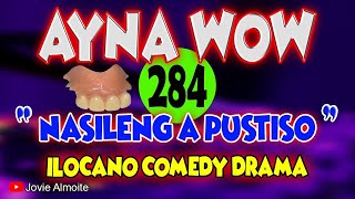 NASILENG A PUSTISO  AYNA WOW 284  ILOCANO COMEDY DRAMA  Jovie Almoite [upl. by Flossi]