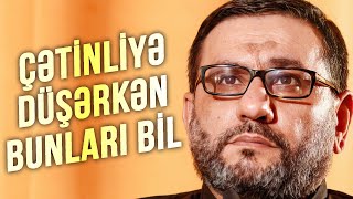 Hacı Şahin  Çətinliyə düşərkən bunları bil [upl. by Ottilie]