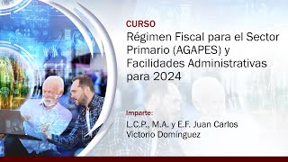 Régimen Fiscal para el Sector Primario AGAPES y Facilidades Administrativas para 2024 [upl. by Semreh243]