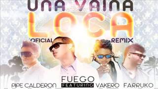 Fuego Ft Pipe Calderon Vakero amp Farruko  Una Vaina Loca Official Remix [upl. by Yasmine614]