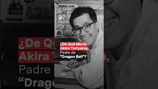 ¿De qué murió Akira Toriyama creador de Dragon Ball  N Shorts [upl. by Eedyaj]