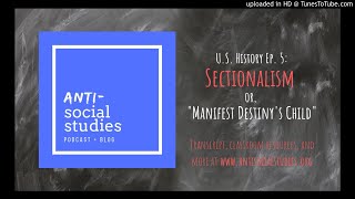 US History Ep 5 Sectionalism or quotManifest Destinys Childquot [upl. by Towroy]