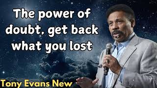 Tony Evans New  The power of doubt get back what you lost [upl. by Nahtanaoj364]