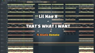 Lil Nas X  THATS WHAT I WANT FL Studio Remake [upl. by Eglanteen]