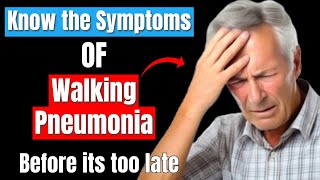 Walking Pneumonia Symptoms What You Need to Know Causes Diagnosis and Treatment [upl. by Naj]