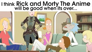 Rick and Morty THE ANIME will be good when its over [upl. by Aromas]