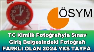 2024 YKS SINAV GİRİŞ BELGESİNDEKİ FOTOSUYLA TC KİMLİKTEKİ FOTOSU Farklı Olanlar [upl. by Nigem]