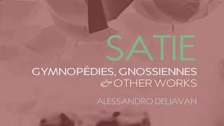 Satie Gymnopédies Gnossiennes Sarabandes amp Other Works  Alessandro Deljavan [upl. by Devad]