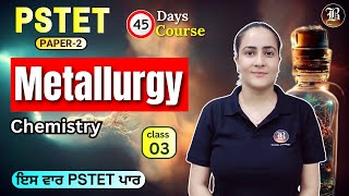 Metallurgy Lec1 Part3  PSTET Science Chemistry Paper 2 PSTET45 Days Crash Course  Bansal Academy [upl. by Derian977]