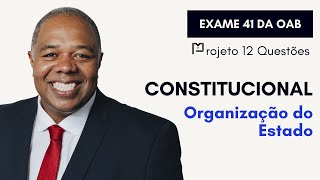 47 Direito Constitucional  Cronograma 60 dias  Projeto 12 Questões  Organização do Estado II OAB [upl. by Stacy]