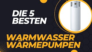 Die 5 Besten Warmwasser Wärmepumpen Test 2024 [upl. by Ellerred]