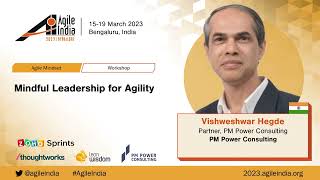 Mindful Leadership for Agility by Vishweshwar Hegde AgileIndia 2023 [upl. by Kimura]