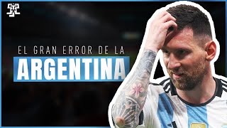 El GRAN ERROR de la SELECCIÓN ARGENTINA [upl. by Adnim]