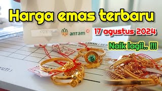 HARGA EMAS HARI INI 17 AGUSTUS 2024  HARGA EMAS ANTAM  EMAS 24 KARAT  EMAS DUNIA TERBARU  NAIK [upl. by Geoff856]