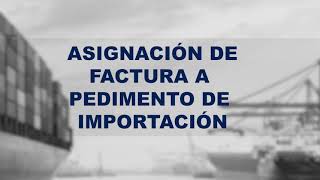 ASIGNACION DE FACTURA A PEDIMENTO DE IMPORTACION [upl. by Tlevesoor]