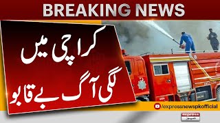 Breaking News  Karachi Fire Incident  Fire Out Of Control  Express News [upl. by Ellingston]