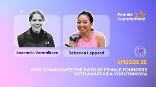 How To Navigate The Path Of Female Founders With Anastasia [upl. by Jacoby950]