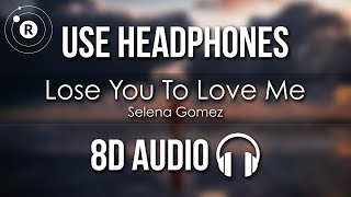 Selena Gomez  Lose You To Love Me 8D AUDIO [upl. by Belva108]