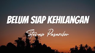 Stevan Pasaribu  Belum Siap Kehilangan  Lirik Video [upl. by Freya]