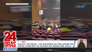 Halos 100 patay 145 sugatan sa pagatake sa isang concert sa Russia na inako  24 Oras Weekend [upl. by Samuelson]