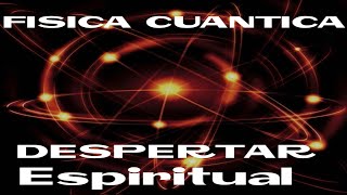 Física Cuántica Despertar Espiritual [upl. by Pega]