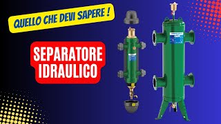 IL SEPARATORE IDRAULICO  Tutto quello che devi sapere [upl. by Showker]