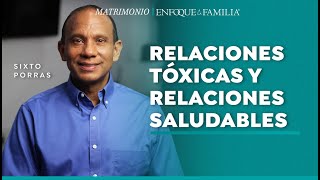 Relaciones tóxicas y relaciones saludables ¿en cuál estamos  Sixto Porras [upl. by Hike452]