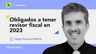 Obligados a contar con revisor fiscal en 2023 [upl. by Asiuol696]