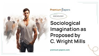 Sociological Imagination as Proposed by C Wright Mills  Essay Example [upl. by Reamonn]