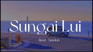 Sungai Lui Lirik  Aizat Amdan [upl. by Gnouh]