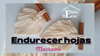 🍃 COMO ENDURECER HOJAS 🍃 MACRAMÉ [upl. by Cobb]