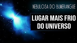 Lugar Mais Frio do Universo  Nebulosa do Bumerangue [upl. by Sekofski833]