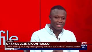 AFCON Fiasco Ghana missing AFCON paints a gloomy picture of our football  Saddick Adams [upl. by Inna370]