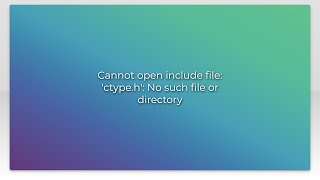 Cannot open include file ctypeh No such file or directory [upl. by Gagnon571]