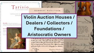 Violin Auction Houses Dealers Collectors and Aristocratic Owners of the Past [upl. by Auston912]