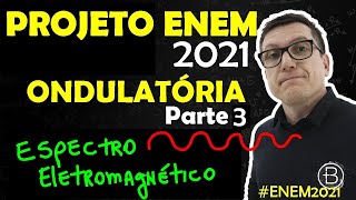 ESPECTRO ELETROMAGNÉTICO  ONDULATÓRIA  ENEM2021  Parte 3 [upl. by Ahsikan]