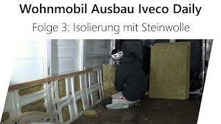 WohnmobilSelbstausbau Iveco Daily Teil 3  Isolierung mit Steinwolle [upl. by Warp]