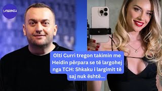 Olti Curri tregon takimin me Heidin para se të largohej nga TCH Shkaku i largimit të saj [upl. by Sillihp816]