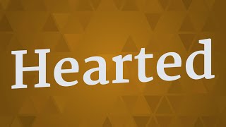 HEARTED pronunciation • How to pronounce HEARTED [upl. by Ronnoc838]