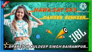 Hawa say say dj danger remix oparetor kuldeepsingh bairampur [upl. by Diraf]