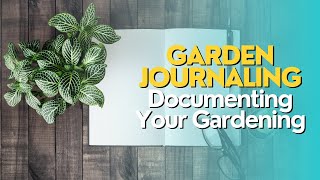 Garden Journaling Documenting Your Gardening [upl. by Obeded]