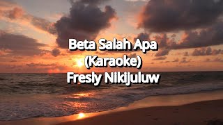 BETA SALAH APA KARAOKE  Fresly Nikijuluw  2024 [upl. by Ynnot294]