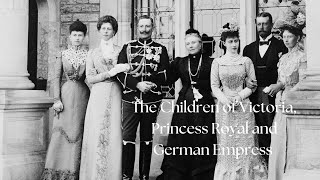 The Children of Victoria Princess Royal and German Empress [upl. by Eusadnilem]