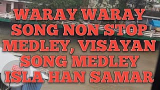 Waray Waray song non stop medley Visayan song medley isla han Samar [upl. by Lokin]