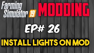 FS19 Modding  Install Lights on Mod  Ep26 [upl. by Kohsa251]