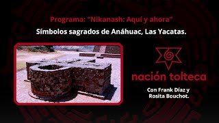 Programa 45 quotNikanash Aquí y Ahoraquot Símbolos sagrados de Anáhuac Las Yacatas [upl. by Rosaleen]